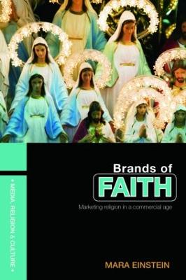 Brands of Faith: Marketing Religion in a Commercial Age - Einstein, Mara