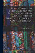 Brands Used by the Chief Camel-owning Tribes of Kordofn (a Supplement to The Tribes of Northern and Central Kordofn)