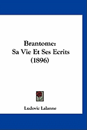 Brantome: Sa Vie Et Ses Ecrits (1896) - Lalanne, Ludovic (Editor)