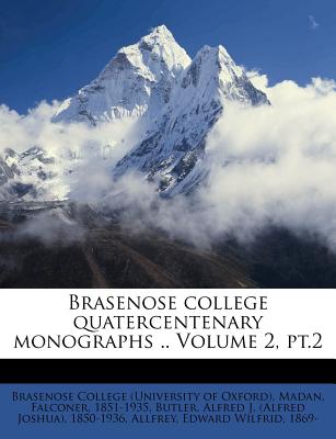 Brasenose College Quatercentenary Monographs .. Volume 2, PT.2 - Madan, Falconer, and 1851-1935, Madan Falconer, and Brasenose College (University of Oxford) (Creator)