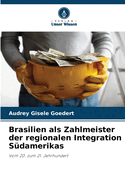 Brasilien als Zahlmeister der regionalen Integration S?damerikas