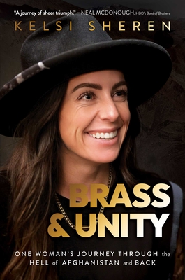 Brass & Unity: One Woman's Journey Through the Hell of Afghanistan and Back - Sheren, Kelsi