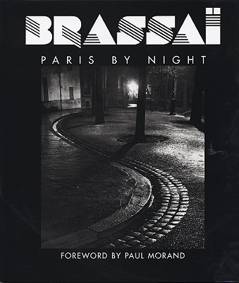 Brassai: Paris by Night - Brassai, and Morand, Paul (Foreword by)