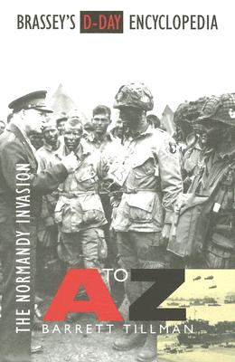 Brassey's D-Day Encyclopedia: The Normandy Invasion A-Z - Tillman, Barrett