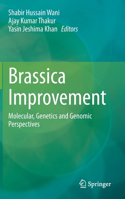 Brassica Improvement: Molecular, Genetics and Genomic Perspectives - Wani, Shabir Hussain (Editor), and Thakur, Ajay Kumar (Editor), and Jeshima Khan, Yasin (Editor)