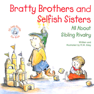 Bratty Brothers and Selfish Sisters: All about Sibling Rivalry
