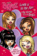 Bratz Love Is in the Air!: Valentine's Day Stories from the Bratz - Unknown, and Grosset & Dunlap (Creator)