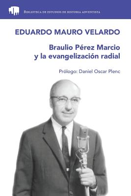 Braulio P?rez Marcio y la evangelizaci?n radial - Velardo, Eduardo Mauro