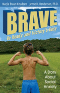 Brave: Be Ready and Victory's Easy: A Story about Social Anxiety