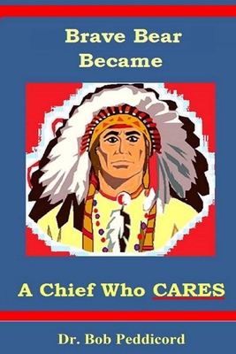 Brave Bear became a Chief who CARES: Stories that Teach Success Skills - Full Color - Peddicord, Bob