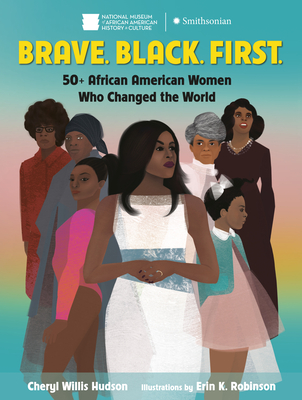 Brave. Black. First.: 50+ African American Women Who Changed the World - Hudson, Cheryl Willis