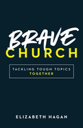Brave Church: Tackling Tough Topics Together