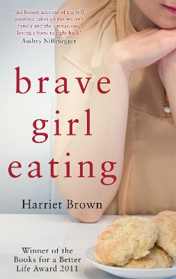 Brave Girl Eating: The inspirational true story of one family's battle with anorexia - Brown, Harriet