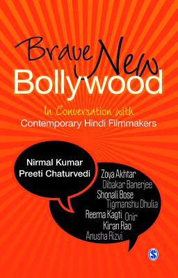 Brave New Bollywood: In Conversation with Contemporary Hindi Filmmakers - Kumar, Nirmal, and Chaturvedi, Preeti