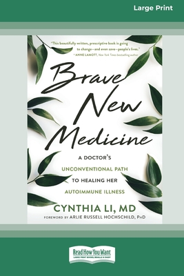 Brave New Medicine: A Doctor's Unconventional Path to Healing Her Autoimmune Illness (16pt Large Print Edition) - Li, Cynthia