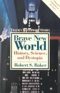 Brave New World: History, Science, and Dystopia - Baker, Robert S