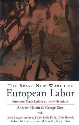 Brave New World of European Labor - Martin, Andrew (Editor), and Ross, George, MD (Editor)