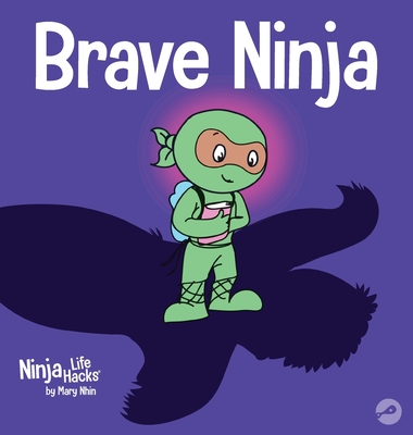 Brave Ninja: A Children's Book About Courage - Nhin, Mary