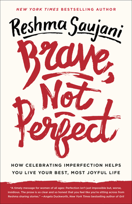 Brave, Not Perfect: How Celebrating Imperfection Helps You Live Your Best, Most Joyful Life - Saujani, Reshma