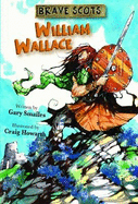 Brave Scots: William Wallace - Smailes, Gary