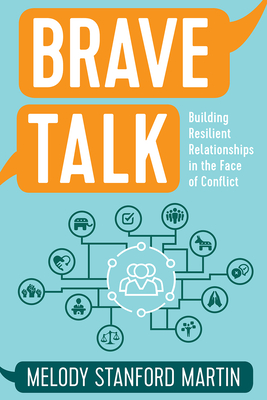 Brave Talk: Building Resilient Relationships in the Face of Conflict - Stanford Martin, Melody