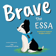 Brave The ESSA: A Story About An Emotional Support Stuffed Animal