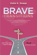 Brave Transitions: A Woman's Guide for Maintaining Composure Through Changes in Work and Life