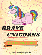 Brave Unicorns Coloring Book: Cute Unicorns Coloring Book Adorable Unicorns Coloring Pages for Kids 25 Incredibly Cute and Lovable Unicorns