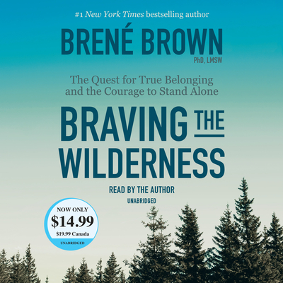 Braving the Wilderness: The Quest for True Belonging and the Courage to Stand Alone - Brown, Bren (Read by)
