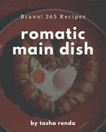 Bravo! 365 Romantic Main Dish Recipes: An Inspiring Romantic Main Dish Cookbook for You