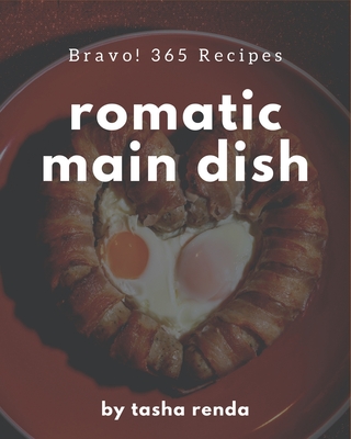 Bravo! 365 Romantic Main Dish Recipes: An Inspiring Romantic Main Dish Cookbook for You - Renda, Tasha