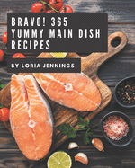 Bravo! 365 Yummy Main Dish Recipes: A Yummy Main Dish Cookbook for Your Gathering