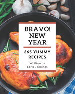 Bravo! 365 Yummy New Year Recipes: Save Your Cooking Moments with Yummy New Year Cookbook!