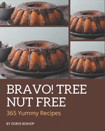 Bravo! 365 Yummy Tree Nut Free Recipes: The Highest Rated Yummy Tree Nut Free Cookbook You Should Read