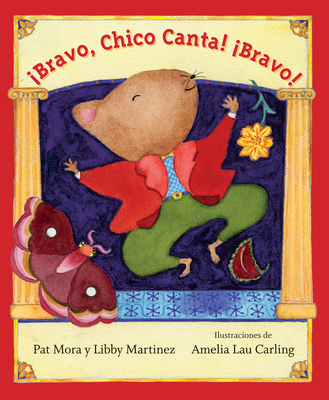 Bravo, Chico Canta! Bravo! - Mora, Pat, and Martinez, Libby, and Iribarren, Elena (Translated by)