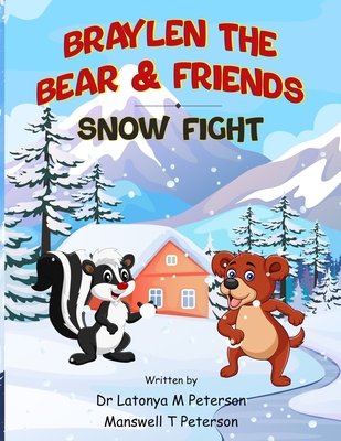 Braylen the Bear and Friends: The Snow Fight - Peterson, Latonya M, Dr., and Peterson, Manswell T