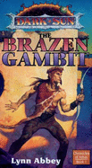 Brazen Gambit: Dark Sun, Chronicles of Athas, Book One - Abbey, Lynn