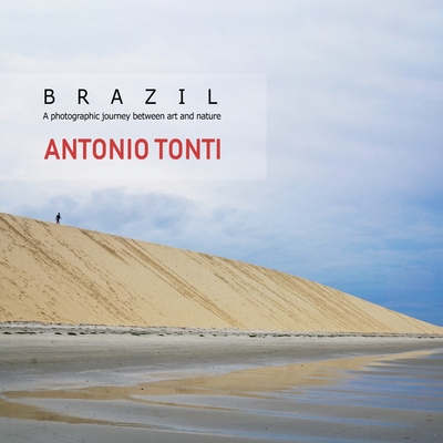 Brazil: A photographic journey between art and nature - Tonti, Antonio