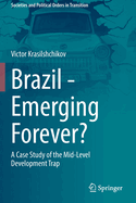 Brazil - Emerging Forever?: A Case Study of the Mid-Level Development Trap