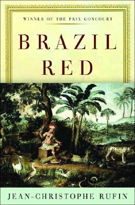 Brazil Red - Rufin, Jean-Christophe, and Wood, Willard (Translated by)