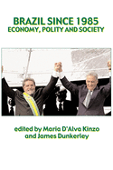 Brazil Since 1985: Politics, Economy and Society