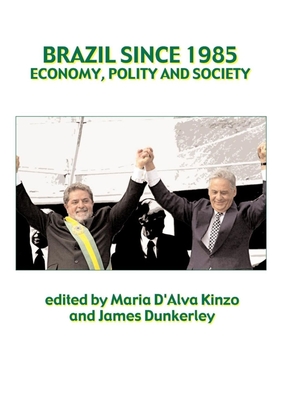 Brazil Since 1985: Politics, Economy and Society - Kinzo, Maria D'Alva G (Editor), and Dunkerley, James (Editor)