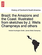 Brazil; The Amazons and the Coast. Illustrated from Sketches by J. Wells Champneys and Others