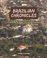 Brazilian Chronicles: An Engaging Exploration of the Rich Tapestry of Brazilian Heritage from Ancient Cultures to Modern Times