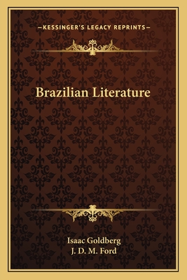 Brazilian Literature - Goldberg, Isaac, and Ford, J D M (Foreword by)