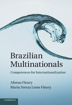 Brazilian Multinationals: Competences for Internationalization - Fleury, Afonso, and Fleury, Maria Tereza Leme