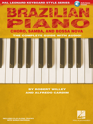 Brazilian Piano - Choro, Samba, and Bossa Nova: Choro, Samba, and Bossa Nova - Willey, Robert, and Cardim, Alfredo