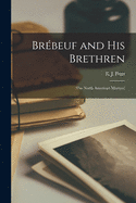 Bre beuf and His Brethren: (the North American Martyrs)