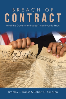 Breach of Contract: What the Government Doesn't Want You to Know - Franks, Bradley J, and Simpson, Robert C