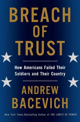 Breach of Trust: How Americans Failed Their Soldiers and Their Country - Bacevich, Andrew J